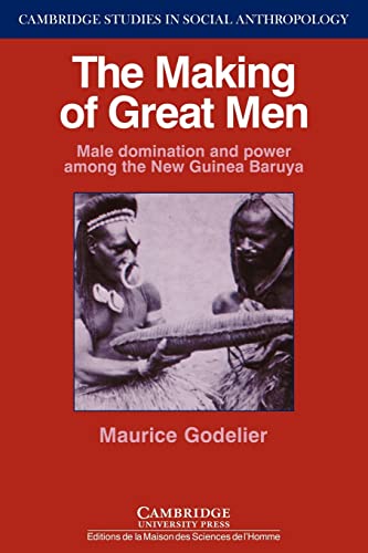 Beispielbild fr The Making of Great Men: Male Domination and Power among the New Guinea Baruya: 56 (Cambridge Studies in Social and Cultural Anthropology, Series Number 56) zum Verkauf von WorldofBooks