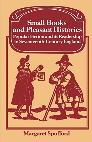 Small Books and Pleasant Histories: Popular Fiction and Its Readership in Seventeenth-Century England [Book]