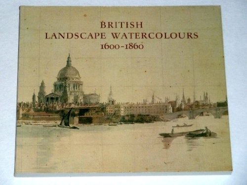 Imagen de archivo de British Landscape Watercolours, 1600-1860 a la venta por Better World Books