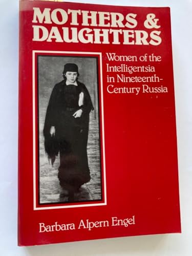 Stock image for Mothers and Daughters: Women of the Intelligentsia in Nineteenth-Century Russia for sale by Wonder Book