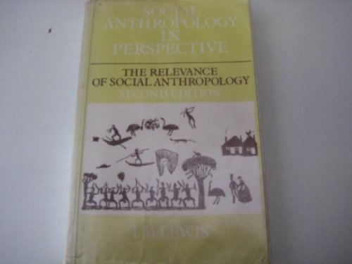 Social Anthropology in Perspective: The Relevance of Social Anthropology (9780521313513) by Lewis, I. M.