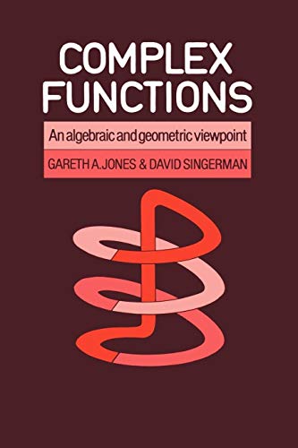 Beispielbild fr Complex Functions : An Algebraic and Geometric Viewpoint zum Verkauf von Better World Books