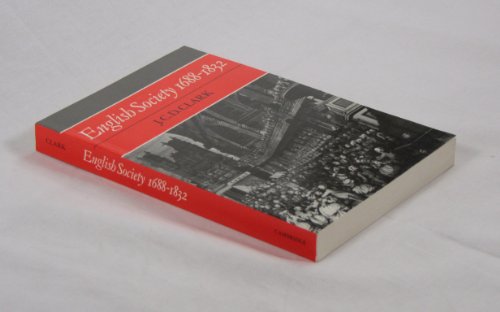 Beispielbild fr English Society 1688-1832: Ideology, Social Structure and Political Practice during the Ancien Regime (Cambridge Studies in the History and Theory of Politics) zum Verkauf von Wonder Book