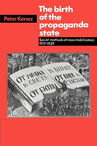 Beispielbild fr The Birth of the Propaganda State: Soviet Methods of Mass Mobilization, 1917-1929 zum Verkauf von BooksRun