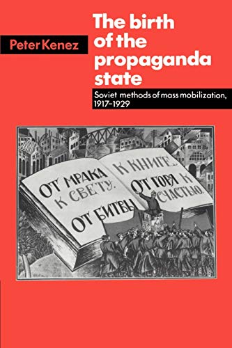 Stock image for The Birth of the Propaganda State: Soviet Methods of Mass Mobilization, 1917-1929 for sale by Book Deals