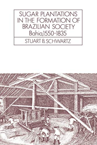 Beispielbild fr Sugar Plantations in the Formation of Brazilian Society: Bahia, 1550 1835 zum Verkauf von Chiron Media