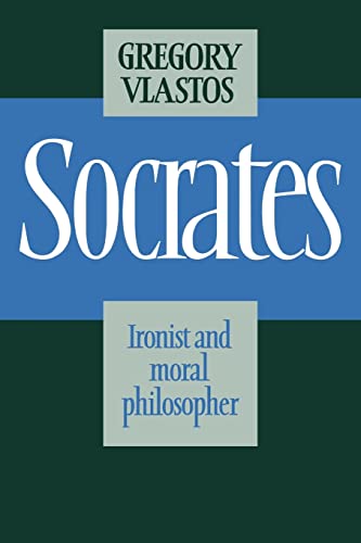 Socrates: Ironist and Moral Philosopher - Gregory Vlastos