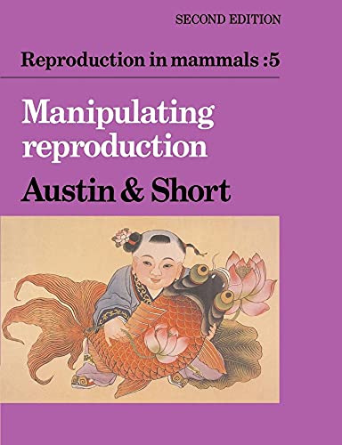 Imagen de archivo de Reproduction in Mammals v5 2ed: Volume 5, Manipulating Reproduction: 13 (Reproduction in Mammals Series, Series Number 13) a la venta por WorldofBooks