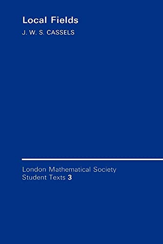 Local Fields (London Mathematical Society Student Texts, Series Number 3) (9780521315258) by Cassels, J. W. S.