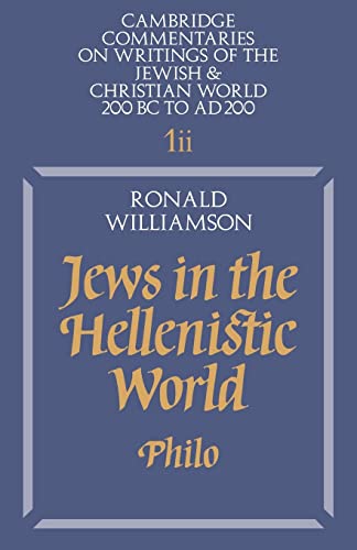 Jews in the Hellenistic World: Philo (Cambridge Commentaries on Writings of the Jewish and Christ...