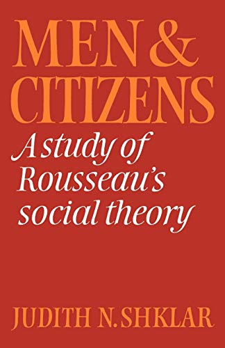 Men and Citizens: A Study of Rousseau's Social Theory (Cambridge Studies in the History and Theor...