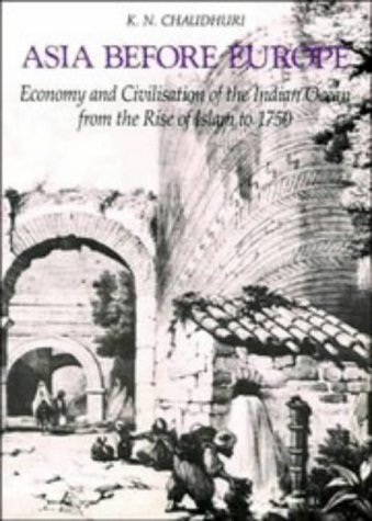 Stock image for Asia Before Europe : Economy and Civilisation of the Indian Ocean from the Rise of Islam to 1750 for sale by Better World Books