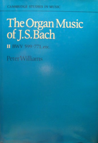 The Organ Music of J. S. Bach: Volume 2 (Cambridge Studies in Music) (9780521317009) by Williams, Peter