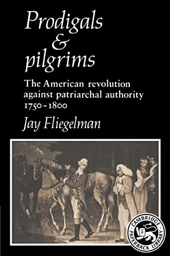 Prodigals and Pilgrims: The American Revolution against Patriarchal Authority 1750-1800.