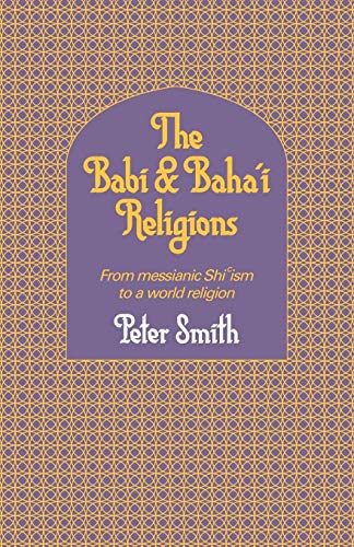 Beispielbild fr Babi and Baha'i Religions: From Messianic Shiism to a World Religion zum Verkauf von WorldofBooks