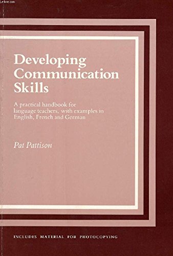 Developing Communication Skills: A practical handbook for language teachers, with examples in English, French and German (9780521317726) by Pattison, Pat