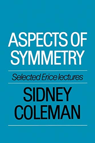 Aspects of Symmetry : Selected Erice Lectures of Sidney Coleman - Coleman, Sidney