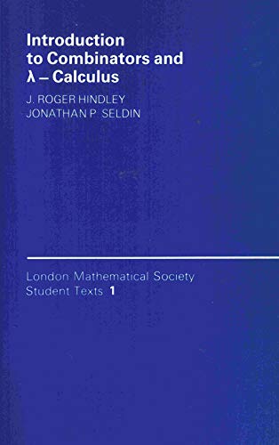 

Introduction to Combinators and (lambda) Calculus (London Mathematical Society Student Texts, Series Number 1)