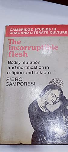 Imagen de archivo de The Incorruptible Flesh: Bodily Mutation and Mortification in Religion and Folklore (Cambridge Studies in Oral and Literate Culture, Series Number 17) a la venta por Sequitur Books