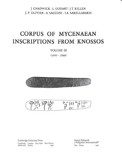 Corpus of Mycenaean Inscriptions from Knossos: Volume 3, 5000â€“7999 (9780521320245) by Chadwick, John; Godart, L.; Killen, J. T.; Olivier, J. P.; Sacconi, A.; Sakellarakis, I. A.