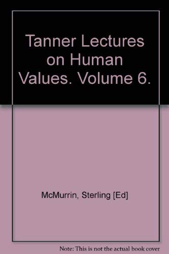 Stock image for The Tanner Lectures on Human Values VI [6] [Six] 1985. for sale by Ted Kottler, Bookseller