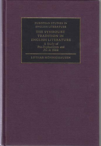 Stock image for The Symbolist Tradition in English Literature: A Study of Pre-Raphaelitism and Fin de Si�cle (European Studies in English Literature) for sale by Phatpocket Limited