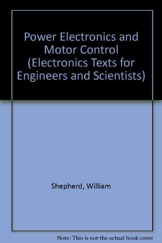 Power Electronics and Motor Control (Electronics Texts for Engineers and Scientists) (9780521321556) by Shepherd, William; Hulley, L. N.