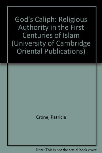 God's Caliph: Religious Authority in the First Centuries of Islam (University of Cambridge Oriental Publications, Series Number 37) (9780521321853) by Crone, Patricia; Hinds, Martin