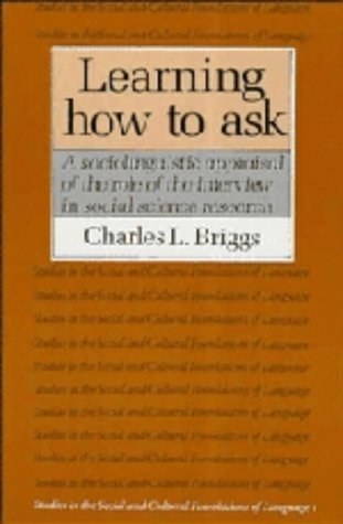 Beispielbild fr Learning How to Ask : A Sociolinguistic Appraisal of the Role of the Interview in Social Science Research zum Verkauf von Better World Books