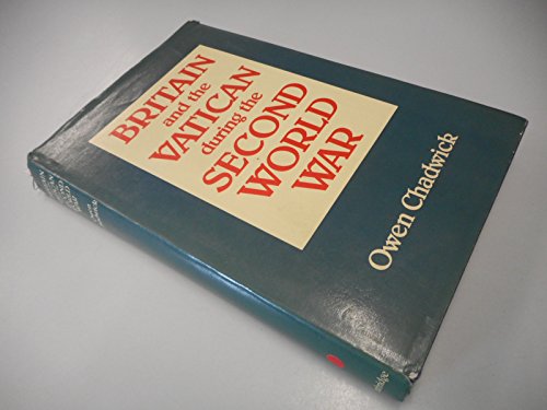 Britain and the Vatican during the Second World War (Ford Lectures) (9780521322423) by Chadwick, Owen