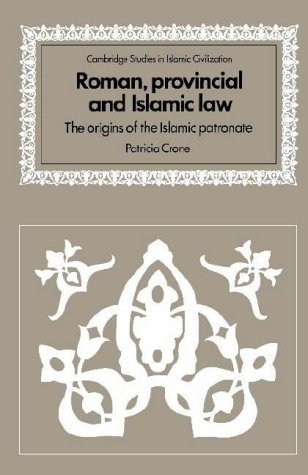 Beispielbild fr Cambridge Studies in Islamic Civilization: Roman, Provincial and Islamic Law: The Origins of the Islamic Patronate zum Verkauf von Anybook.com