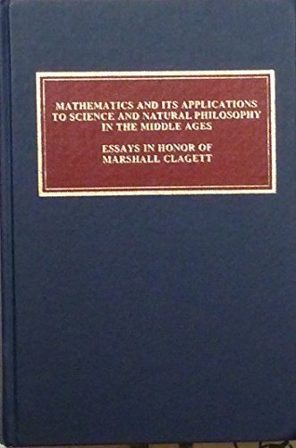 Beispielbild fr Mathematics and its applications to science and natural philosophy in the Middle Ages. Essays in honor of Marshall Clagett. zum Verkauf von Ted Kottler, Bookseller