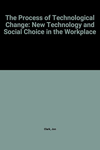 Imagen de archivo de The Process of Technological Change: New Technology and Social Choice in the Workplace (Cambridge Studies in Management, Series Number 11) a la venta por Books From California