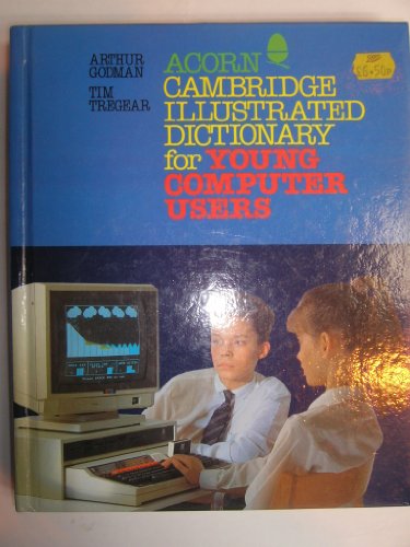 Cambridge Illustrated Dictionary for Young Computer Users (9780521323246) by Godman, Arthur; Tregear, Tim
