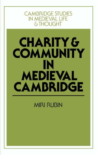 Beispielbild fr Charity and Community in Medieval Cambridge (Cambridge Studies in Medieval Life and Thought: Fourth Series, Series Number 4) zum Verkauf von Alexander Books (ABAC/ILAB)