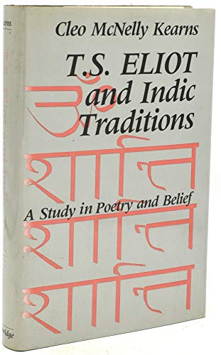 

T. S. Eliot and Indic Traditions: A Study in Poetry and Belief