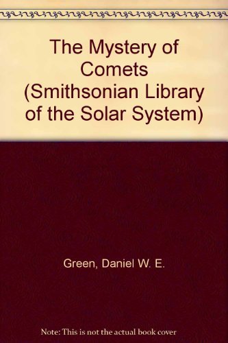 The Mystery of Comets (Smithsonian Library of the Solar System) - Green, Daniel W. E.