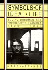 Stock image for Symbols of Ideal Life : Social Documentary Photography in America, 1890-1950 for sale by Better World Books