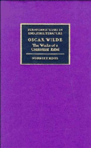 Oscar Wilde: The Works of a Conformist Rebel (European Studies in English Literature) (9780521324632) by Kohl, Norbert