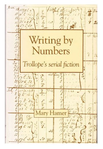 Stock image for Writing by Numbers : Trollope's Serial Fiction for sale by Better World Books