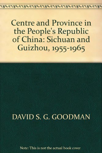 Stock image for Centre and Province in the People's Republic of China : Sichuan and Guizhou, 1955-1965 for sale by Better World Books