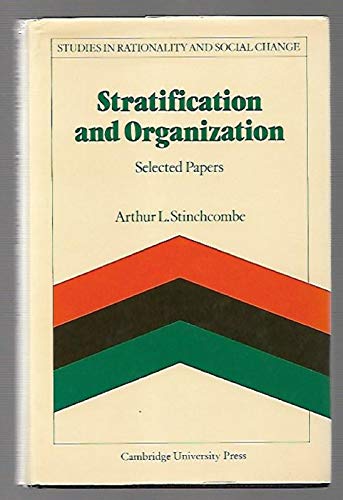 Stratification and Organization: Selected Papers (Studies in Rationality and Social Change) (9780521325882) by Stinchcombe, Arthur L.