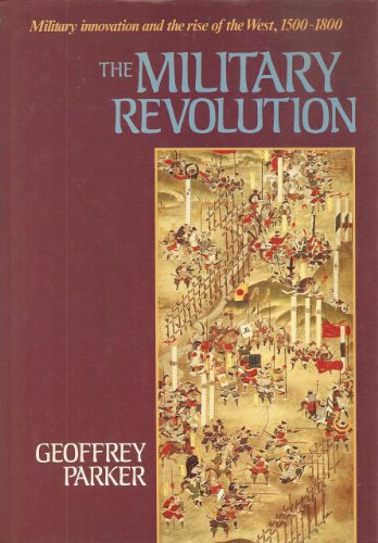 The Military Revolution: Military Innovation and the Rise of the West, 1500-1800 (9780521326070) by Parker, Geoffrey
