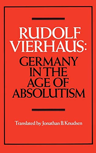 GERMANY IN THE AGE OF ABSOLUTISM. (English language translation of "Deutschland im Zeitalter des ...