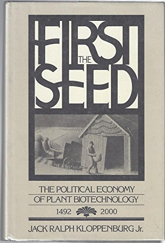 Imagen de archivo de First the Seed : The Political Economy of Plant Biotechnology, 1492-2000 a la venta por Better World Books