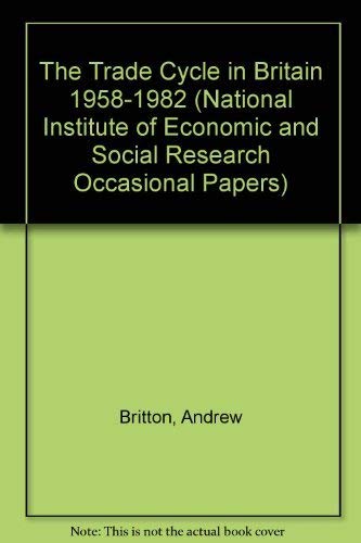 Stock image for The Trade Cycle in Britain 1958-1982. (National Institute of Economic and Social Research Occasional Papers). for sale by G. & J. CHESTERS