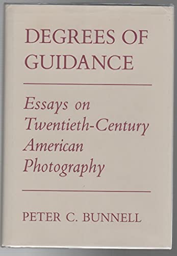 Degrees of Guidance: Essays on Twentieth-Century American Photography (9780521327510) by Bunnell, Peter C.