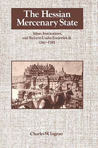 9780521327565: The Hessian Mercenary State: Ideas, Institutions, and Reform under Frederick II, 1760–1785