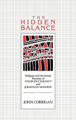 Beispielbild fr The Hidden Balance: Religion And The Social Theories Of Charles Chauncy And Jonathan Mayhew zum Verkauf von Cambridge Rare Books