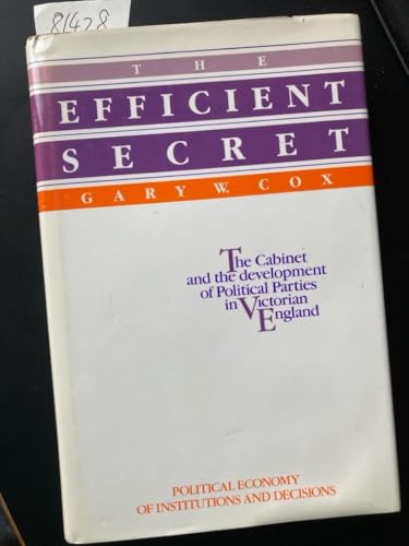 9780521327794: The Efficient Secret: The Cabinet and the Development of Political Parties in Victorian England (Political Economy of Institutions and Decisions)